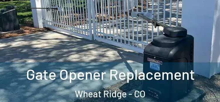  Gate Opener Replacement Wheat Ridge - CO