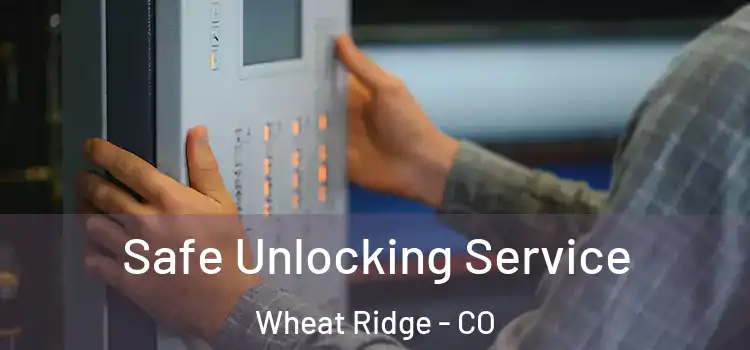 Safe Unlocking Service Wheat Ridge - CO