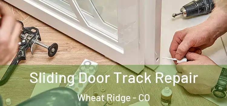 Sliding Door Track Repair Wheat Ridge - CO